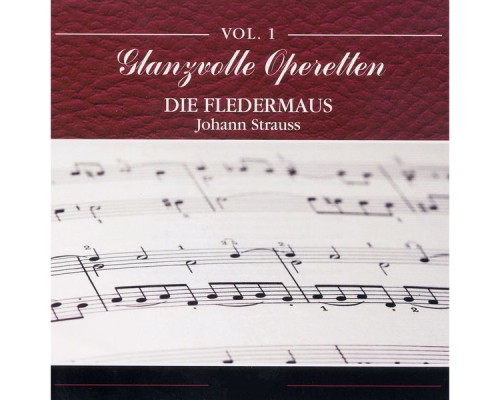 Wiener Unterhaltungsorchester und Wiener Chorvereinigung - Glanzvolle Operetten: Die Fledermaus Wiener Unterhaltungsorchester und Wiener Chorvereinigung - Glanzvolle Operetten: Die Fledermaus
