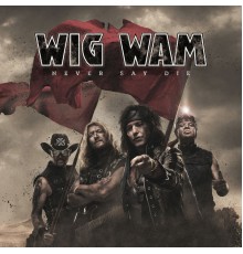 Wig Wam - Never Say Die