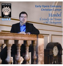 Wigmore Hall Live - Handel: Il trionfo del Tempo e del Disinganno - Handel: Il trionfo del Tempo e del Disinganno - Wigmore Hall Live