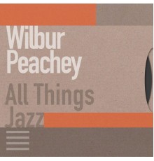 Wilbur Peachey - All Things Jazz