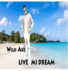 Wild Axe - Live Mi Dream