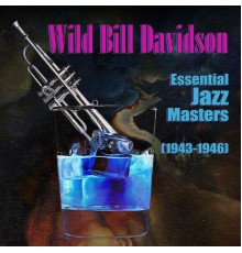 Wild Bill Davison - Essential Jazz Masters (1943-1946)