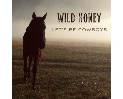 Wild Honey - Let's Be Cowboys