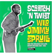 Wild Jimmy Spruill - Scratch 'n Twist: Rare and Unreissued New York Rhythm & Blues 1956-1962