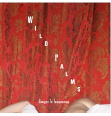 Wild Palms - Delight In Temptation