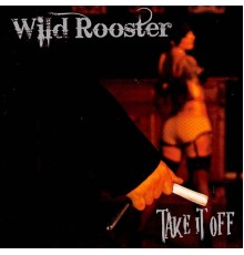 Wild Rooster - Take It Off