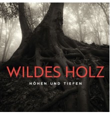 Wildes Holz - Höhen und Tiefen