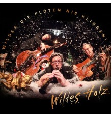 Wildes Holz - Wilder die Flöten...