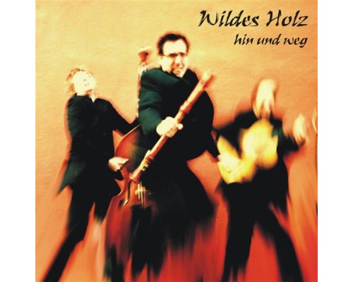 Wildes Holz - Hin und weg