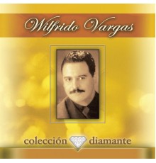 Wilfrido Vargas - Coleccion Diamante