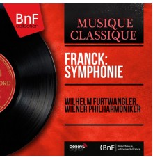 Wilhelm Furtwängler, Wiener Philharmoniker - Franck: Symphonie (Mono Version)