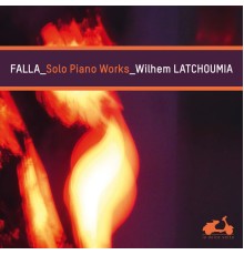 Wilhem Latchoumia - Falla : Solo Piano Works