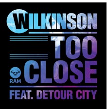 Wilkinson - Too Close