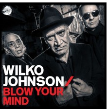 Wilko Johnson - Blow Your Mind