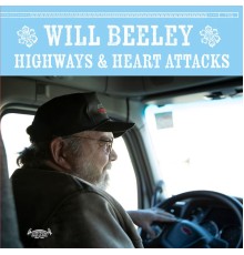 Will Beeley - Highways & Heart Attacks