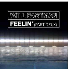 Will Eastman - Feelin' (Part Deux)