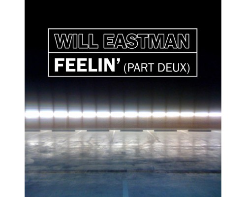 Will Eastman - Feelin' (Part Deux)