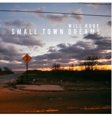 Will Hoge - Small Town Dreams