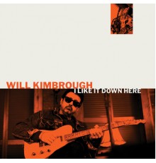 Will Kimbrough - I Like It Down Here