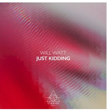 Will Watt - Just Kidding