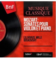 Willi Boskovsky - Lili Kraus - Mozart: Sonates pour violon et piano (Mono Version)
