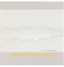 William Basinski - Shortwavemusic