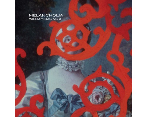 William Basinski - Melancholia