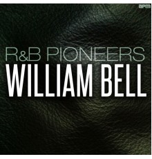 William Bell - R&B Pioneers