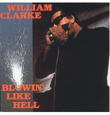 William Clarke - Blowin' Like Hell