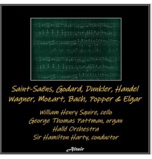 William Henry Squire, Hallé Orchestra & George Thomas Pattman - Saint-Saëns, Godard, Dunkler, Handel, Wagner, Mozart, Bach, Popper & Elgar