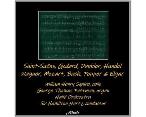 William Henry Squire, Hallé Orchestra & George Thomas Pattman - Saint-Saëns, Godard, Dunkler, Handel, Wagner, Mozart, Bach, Popper & Elgar William Henry Squire, Hallé Orchestra & George Thomas Pattman - Saint-Saëns, Godard, Dunkler, Handel, Wagner, Mozart, Bach, Popper & Elgar
