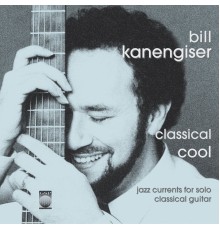 William Kanengiser - Classical Cool