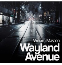 William Masson - Wayland Avenue