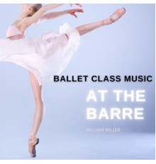 William Miller - Ballet Class Music: At the Barre