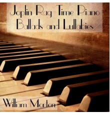 William Morton - Joplin Rag Time Piano Ballads and Lullabies