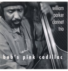 William Parker - Bob’s Pink Cadillac