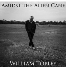 William Topley - Amidst the Alien Cane