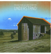 William Tyler, Luke Schneider - Understand