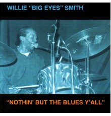 Willie Big Eyes Smith - "Nothin' But The Blues Y'All"