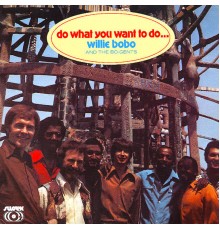 Willie Bobo And The Bo-Gents - Do What You Want to Do...