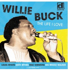 Willie Buck - The Life I Love