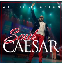 Willie Clayton - Soul Caesar