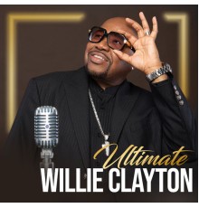 Willie Clayton - Ultimate Willie Clayton