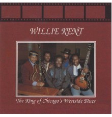 Willie Kent - The King Of Chicago’s West Side Blues
