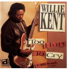 Willie Kent - Too Hurt To Cry