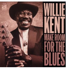 Willie Kent - Make Room For The Blues
