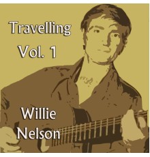 Willie Nelson - Travelling, Vol. 1