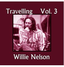 Willie Nelson - Travelling, Vol. 3