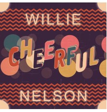 Willie Nelson - Cheerful