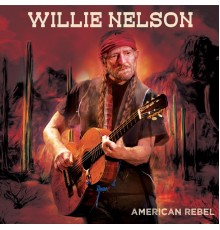 Willie Nelson - American Rebel